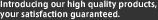 Introducing our high quality products, your satisfaction guaranteed.